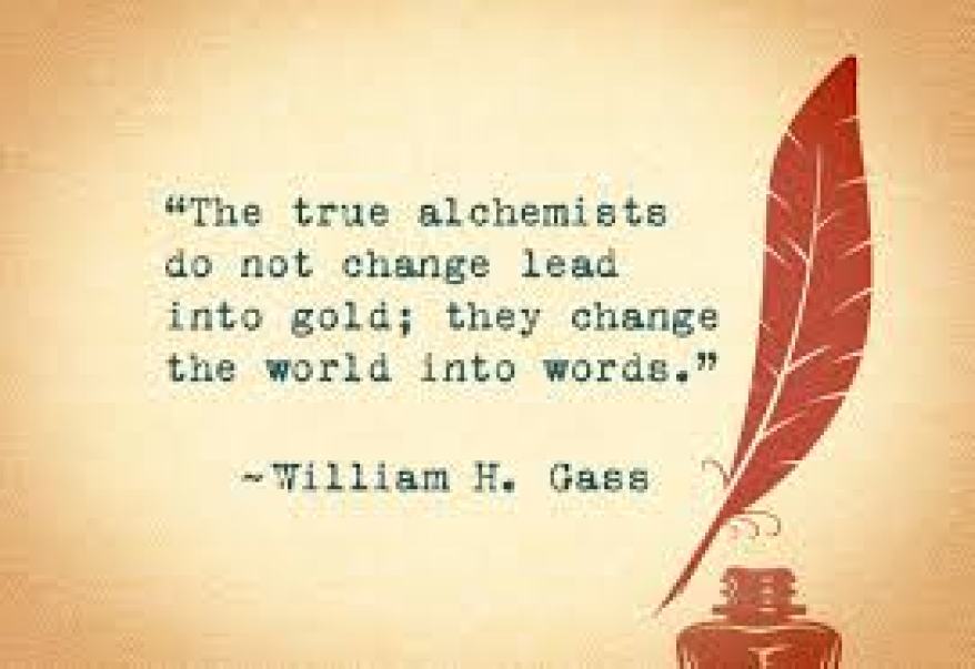 True alchemist doesnt turn lead into gold; changes the world into words