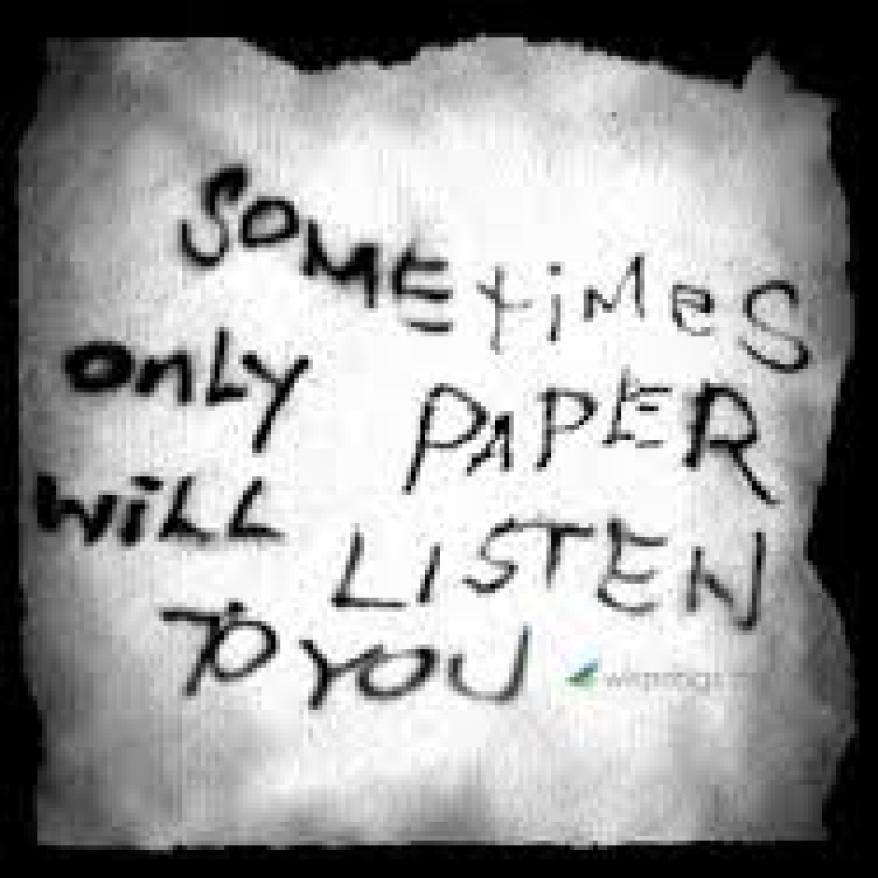sometimes only the paper will listen to you